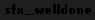 sfx_welldone . Likely the sound file for the word "Well done" that is spoken when the player completes a level.