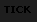 TICK. Likely refers to the ticks heard during the last ten seconds of a level.